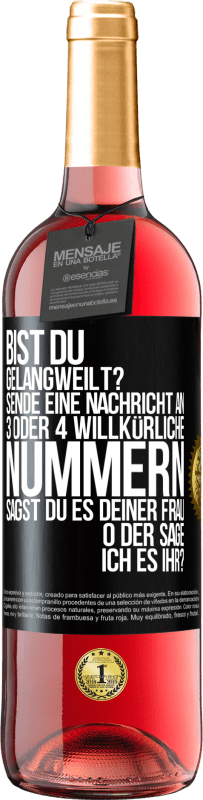 «Bist du gelangweilt? Sende eine Nachricht an 3 oder 4 willkürliche Nummern: Sagst du es deiner Frau oder sage ich es ihr?» ROSÉ Ausgabe