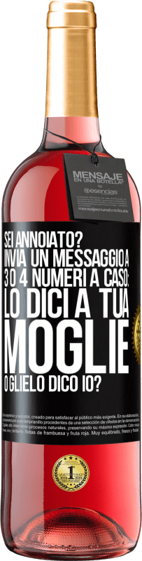 29,95 € Spedizione Gratuita | Vino rosato Edizione ROSÉ Sei annoiato Invia un messaggio a 3 o 4 numeri a caso: lo dici a tua moglie o glielo dico io? Etichetta Nera. Etichetta personalizzabile Vino giovane Raccogliere 2023 Tempranillo