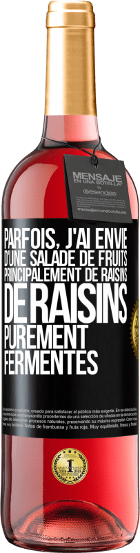 Envoi gratuit | Vin rosé Édition ROSÉ Parfois, j'ai envie d'une salade de fruits, principalement de raisins, de raisins purement fermentés Étiquette Noire. Étiquette personnalisable Vin jeune Récolte 2023 Tempranillo