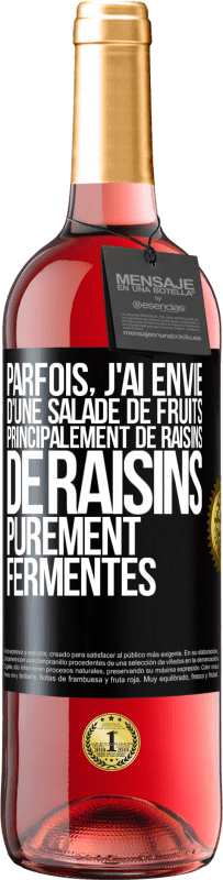 «Parfois, j'ai envie d'une salade de fruits, principalement de raisins, de raisins purement fermentés» Édition ROSÉ