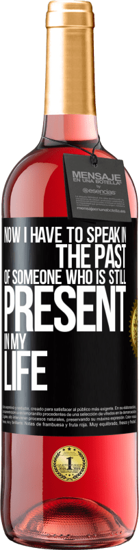 Free Shipping | Rosé Wine ROSÉ Edition Now I have to speak in the past of someone who is still present in my life Black Label. Customizable label Young wine Harvest 2023 Tempranillo