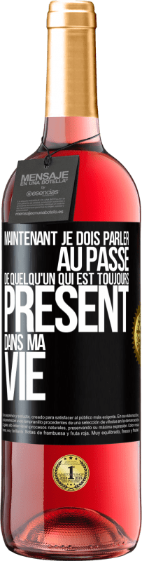 Envoi gratuit | Vin rosé Édition ROSÉ Maintenant je dois parler au passé de quelqu'un qui est toujours présent dans ma vie Étiquette Noire. Étiquette personnalisable Vin jeune Récolte 2023 Tempranillo