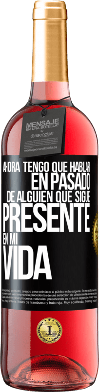 Envío gratis | Vino Rosado Edición ROSÉ Ahora tengo que hablar en pasado de alguien que sigue presente en mi vida Etiqueta Negra. Etiqueta personalizable Vino joven Cosecha 2023 Tempranillo