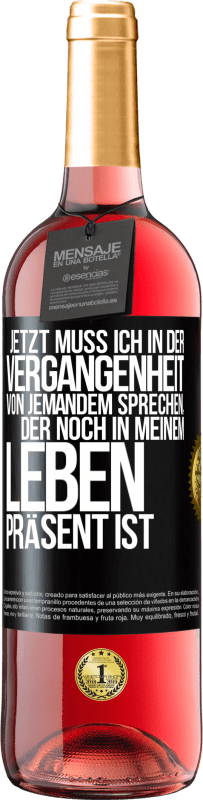 Kostenloser Versand | Roséwein ROSÉ Ausgabe Jetzt muss ich in der Vergangenheit von jemandem sprechen, der noch in meinem Leben präsent ist Schwarzes Etikett. Anpassbares Etikett Junger Wein Ernte 2023 Tempranillo