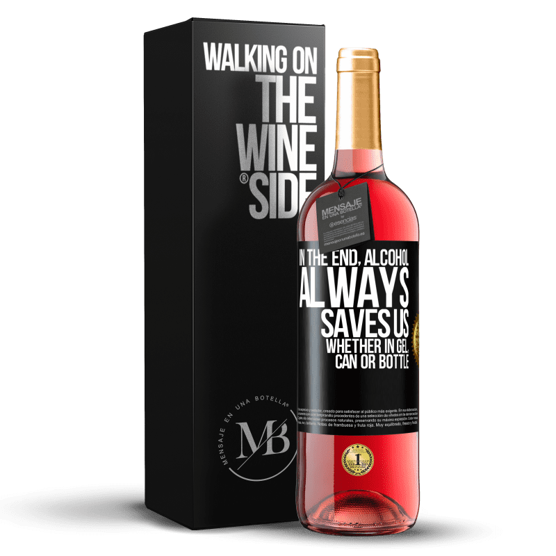 29,95 € Free Shipping | Rosé Wine ROSÉ Edition In the end, alcohol always saves us, whether in gel, can or bottle Black Label. Customizable label Young wine Harvest 2024 Tempranillo