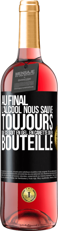 29,95 € | Vin rosé Édition ROSÉ Au final, l'alcool nous sauve toujours, que ce soit en gel, en canette ou en bouteille Étiquette Noire. Étiquette personnalisable Vin jeune Récolte 2024 Tempranillo