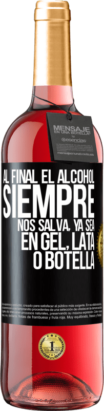 29,95 € | Vino Rosado Edición ROSÉ Al final el alcohol siempre nos salva, ya sea en gel, lata o botella Etiqueta Negra. Etiqueta personalizable Vino joven Cosecha 2024 Tempranillo