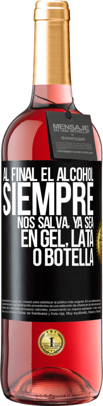 29,95 € Envío gratis | Vino Rosado Edición ROSÉ Al final el alcohol siempre nos salva, ya sea en gel, lata o botella Etiqueta Negra. Etiqueta personalizable Vino joven Cosecha 2025 Tempranillo