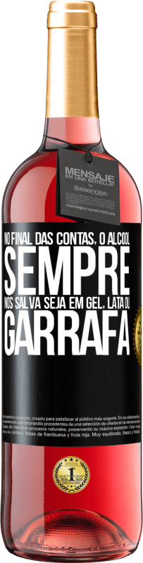 29,95 € | Vinho rosé Edição ROSÉ No final das contas, o álcool sempre nos salva, seja em gel, lata ou garrafa Etiqueta Preta. Etiqueta personalizável Vinho jovem Colheita 2024 Tempranillo