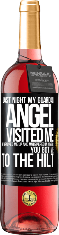29,95 € | Rosé Wine ROSÉ Edition Last night my guardian angel visited me. He wrapped me up and whispered in my ear: You got me to the hilt Black Label. Customizable label Young wine Harvest 2023 Tempranillo