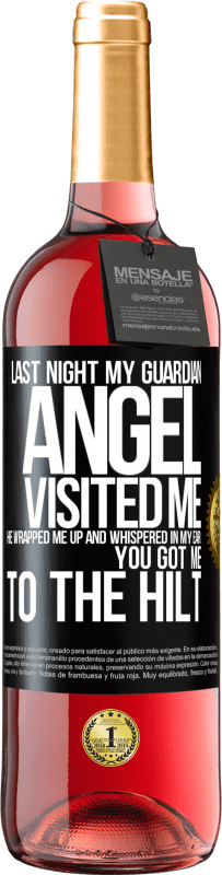 29,95 € | Rosé Wine ROSÉ Edition Last night my guardian angel visited me. He wrapped me up and whispered in my ear: You got me to the hilt Black Label. Customizable label Young wine Harvest 2024 Tempranillo