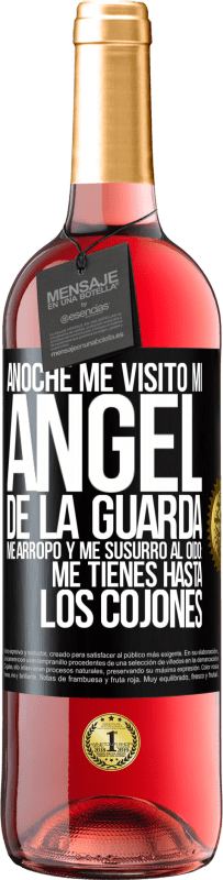 29,95 € | Vino Rosado Edición ROSÉ Anoche me visitó mi ángel de la guarda. Me arropó y me susurró al oído: Me tienes hasta los cojones Etiqueta Negra. Etiqueta personalizable Vino joven Cosecha 2024 Tempranillo