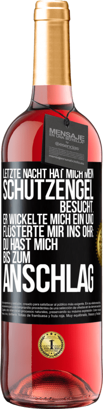 Kostenloser Versand | Roséwein ROSÉ Ausgabe Letzte Nacht hat mich mein Schutzengel besucht. Er wickelte mich ein und flüsterte mir ins Ohr: Du hast mich bis zum Anschlag Schwarzes Etikett. Anpassbares Etikett Junger Wein Ernte 2023 Tempranillo