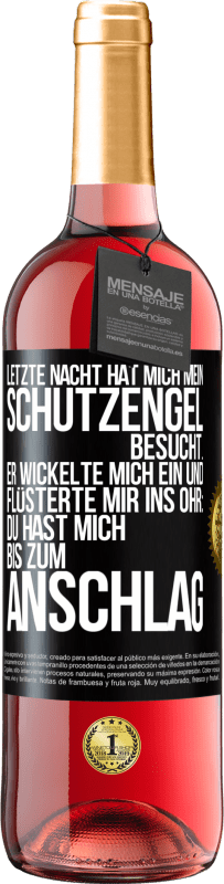 29,95 € | Roséwein ROSÉ Ausgabe Letzte Nacht hat mich mein Schutzengel besucht. Er wickelte mich ein und flüsterte mir ins Ohr: Du hast mich bis zum Anschlag Schwarzes Etikett. Anpassbares Etikett Junger Wein Ernte 2025 Tempranillo