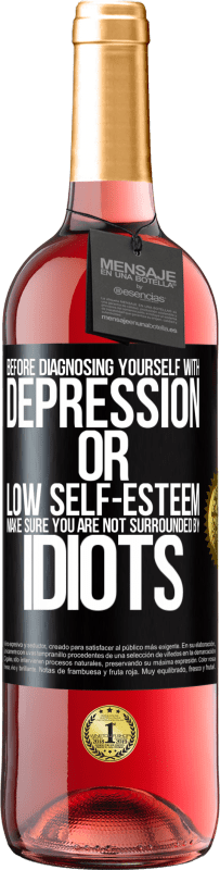 29,95 € | Rosé Wine ROSÉ Edition Before diagnosing yourself with depression or low self-esteem, make sure you are not surrounded by idiots Black Label. Customizable label Young wine Harvest 2023 Tempranillo