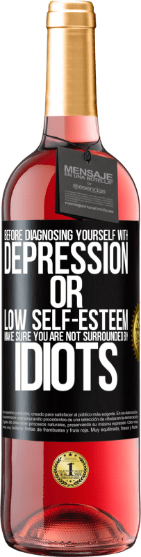 29,95 € Free Shipping | Rosé Wine ROSÉ Edition Before diagnosing yourself with depression or low self-esteem, make sure you are not surrounded by idiots Black Label. Customizable label Young wine Harvest 2025 Tempranillo