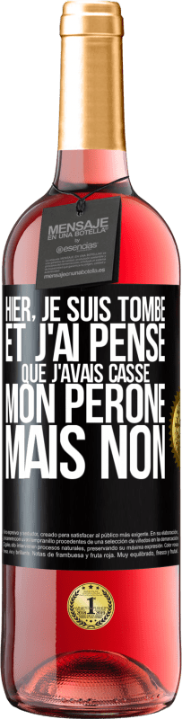 29,95 € | Vin rosé Édition ROSÉ Hier, je suis tombé et j'ai pensé que j'avais cassé mon péroné. Mais non Étiquette Noire. Étiquette personnalisable Vin jeune Récolte 2024 Tempranillo