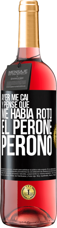 29,95 € | Vino Rosado Edición ROSÉ Ayer me caí y pensé que me había roto el peroné. Peronó Etiqueta Negra. Etiqueta personalizable Vino joven Cosecha 2024 Tempranillo