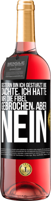 29,95 € | Roséwein ROSÉ Ausgabe Gestern bin ich gestürzt und dachte, ich hätte mir die Fibel gebrochen. Aber nein Schwarzes Etikett. Anpassbares Etikett Junger Wein Ernte 2025 Tempranillo