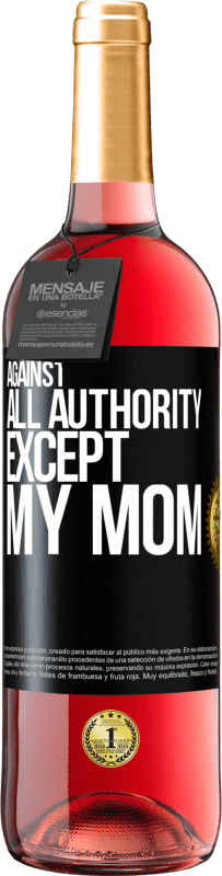 «Against all authority ... except my mom» ROSÉ Edition