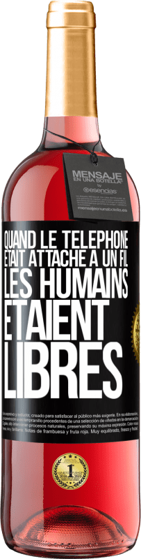 Envoi gratuit | Vin rosé Édition ROSÉ Quand le téléphone était attaché à un fil, les humains étaient libres Étiquette Noire. Étiquette personnalisable Vin jeune Récolte 2023 Tempranillo