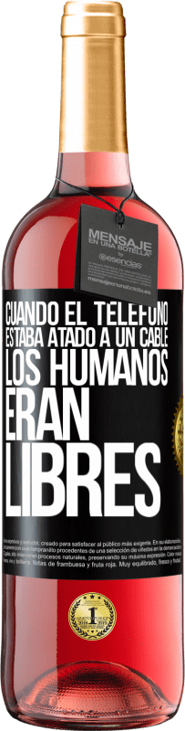 Envío gratis | Vino Rosado Edición ROSÉ Cuando el teléfono estaba atado a un cable los humanos eran libres Etiqueta Negra. Etiqueta personalizable Vino joven Cosecha 2023 Tempranillo