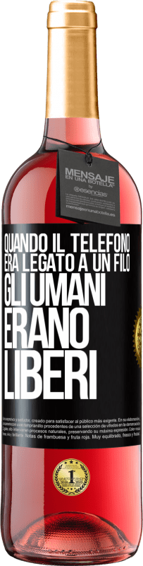 «Quando il telefono era legato a un filo, gli umani erano liberi» Edizione ROSÉ