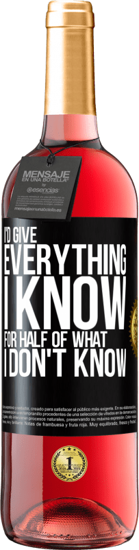 29,95 € | Rosé Wine ROSÉ Edition I'd give everything I know for half of what I don't know Black Label. Customizable label Young wine Harvest 2024 Tempranillo