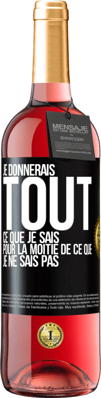 29,95 € Envoi gratuit | Vin rosé Édition ROSÉ Je donnerais tout ce que je sais pour la moitié de ce que je ne sais pas Étiquette Noire. Étiquette personnalisable Vin jeune Récolte 2025 Tempranillo