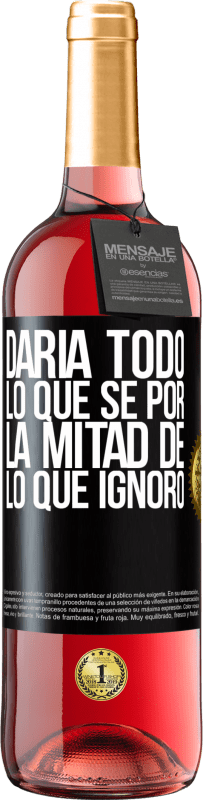 29,95 € Envío gratis | Vino Rosado Edición ROSÉ Daría todo lo que sé por la mitad de lo que ignoro Etiqueta Negra. Etiqueta personalizable Vino joven Cosecha 2025 Tempranillo