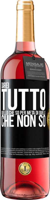 29,95 € Spedizione Gratuita | Vino rosato Edizione ROSÉ Darei tutto quello che so per metà di quello che non so Etichetta Nera. Etichetta personalizzabile Vino giovane Raccogliere 2024 Tempranillo