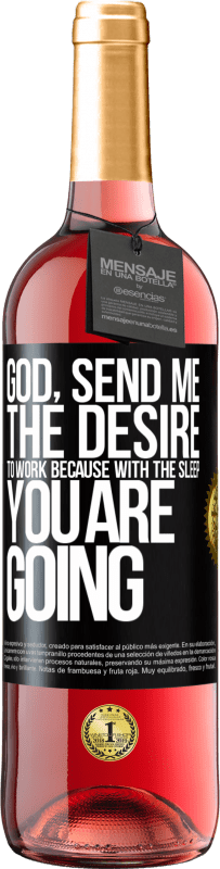 29,95 € | Rosé Wine ROSÉ Edition God, send me the desire to work because with the sleep you are going Black Label. Customizable label Young wine Harvest 2023 Tempranillo