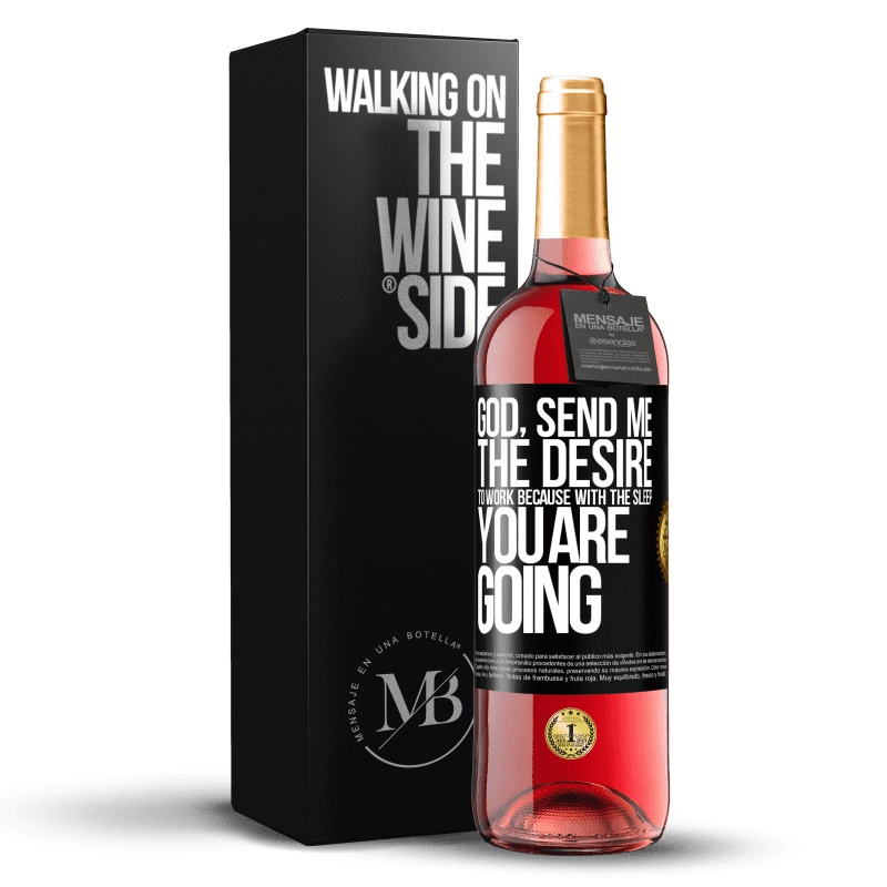 29,95 € Free Shipping | Rosé Wine ROSÉ Edition God, send me the desire to work because with the sleep you are going Black Label. Customizable label Young wine Harvest 2024 Tempranillo