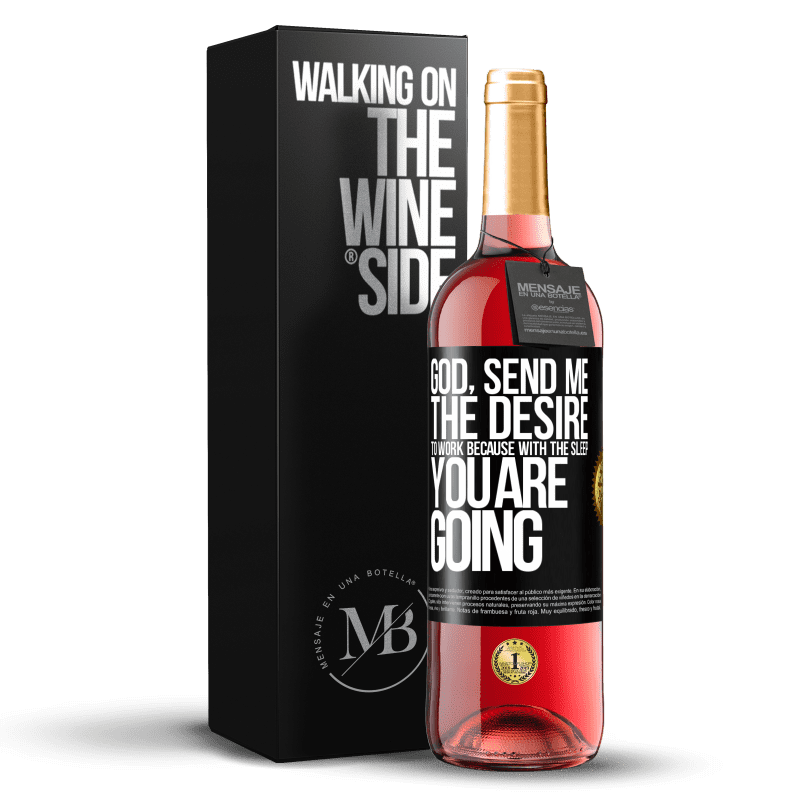 29,95 € Free Shipping | Rosé Wine ROSÉ Edition God, send me the desire to work because with the sleep you are going Black Label. Customizable label Young wine Harvest 2025 Tempranillo