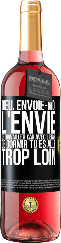 29,95 € | Vin rosé Édition ROSÉ Dieu, envoie-moi l'envie de travailler car avec l'envie de dormir tu es allé trop loin Étiquette Noire. Étiquette personnalisable Vin jeune Récolte 2024 Tempranillo