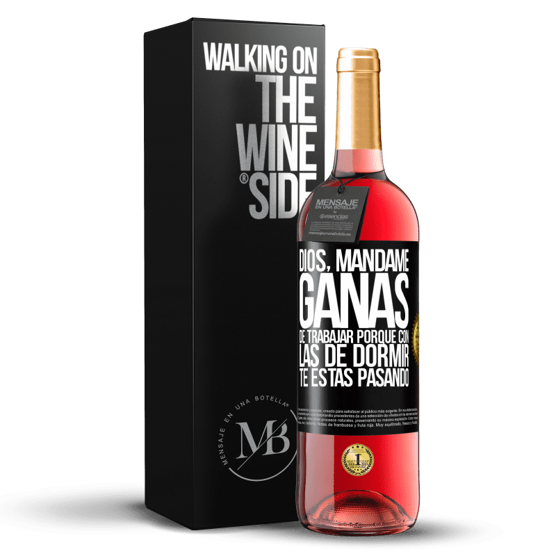 29,95 € Envío gratis | Vino Rosado Edición ROSÉ Dios, mándame ganas de trabajar porque con las de dormir te estás pasando Etiqueta Negra. Etiqueta personalizable Vino joven Cosecha 2024 Tempranillo