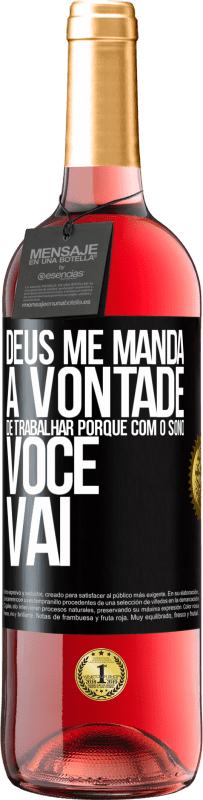 29,95 € Envio grátis | Vinho rosé Edição ROSÉ Deus me manda a vontade de trabalhar porque com o sono voce vai Etiqueta Preta. Etiqueta personalizável Vinho jovem Colheita 2025 Tempranillo