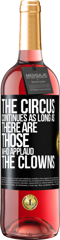 Free Shipping | Rosé Wine ROSÉ Edition The circus continues as long as there are those who applaud the clowns Black Label. Customizable label Young wine Harvest 2023 Tempranillo