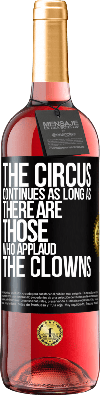 29,95 € Free Shipping | Rosé Wine ROSÉ Edition The circus continues as long as there are those who applaud the clowns Black Label. Customizable label Young wine Harvest 2025 Tempranillo