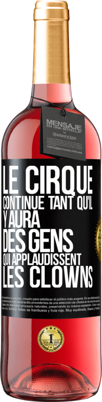 Envoi gratuit | Vin rosé Édition ROSÉ Le cirque continue tant qu'il y aura des gens qui applaudissent les clowns Étiquette Noire. Étiquette personnalisable Vin jeune Récolte 2023 Tempranillo