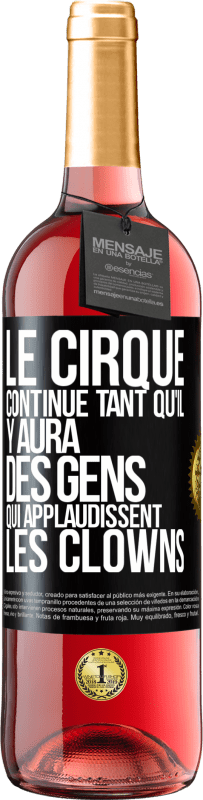 29,95 € Envoi gratuit | Vin rosé Édition ROSÉ Le cirque continue tant qu'il y aura des gens qui applaudissent les clowns Étiquette Noire. Étiquette personnalisable Vin jeune Récolte 2025 Tempranillo