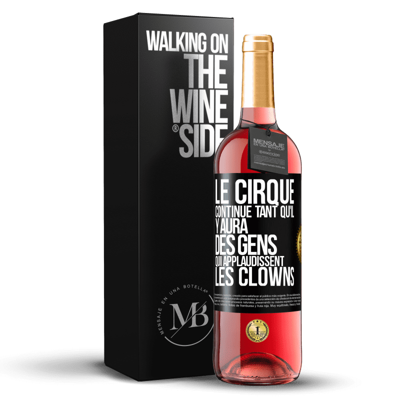 29,95 € Envoi gratuit | Vin rosé Édition ROSÉ Le cirque continue tant qu'il y aura des gens qui applaudissent les clowns Étiquette Noire. Étiquette personnalisable Vin jeune Récolte 2023 Tempranillo