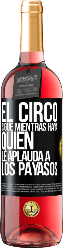 Envío gratis | Vino Rosado Edición ROSÉ El circo sigue mientras haya quien le aplauda a los payasos Etiqueta Negra. Etiqueta personalizable Vino joven Cosecha 2023 Tempranillo