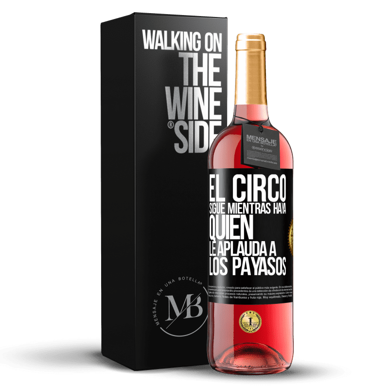 29,95 € Envío gratis | Vino Rosado Edición ROSÉ El circo sigue mientras haya quien le aplauda a los payasos Etiqueta Negra. Etiqueta personalizable Vino joven Cosecha 2023 Tempranillo