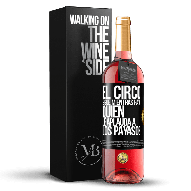 29,95 € Envío gratis | Vino Rosado Edición ROSÉ El circo sigue mientras haya quien le aplauda a los payasos Etiqueta Negra. Etiqueta personalizable Vino joven Cosecha 2025 Tempranillo