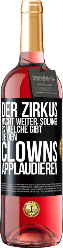 Kostenloser Versand | Roséwein ROSÉ Ausgabe Der Zirkus macht weiter, solange es welche gibt, die den Clowns applaudieren Schwarzes Etikett. Anpassbares Etikett Junger Wein Ernte 2023 Tempranillo