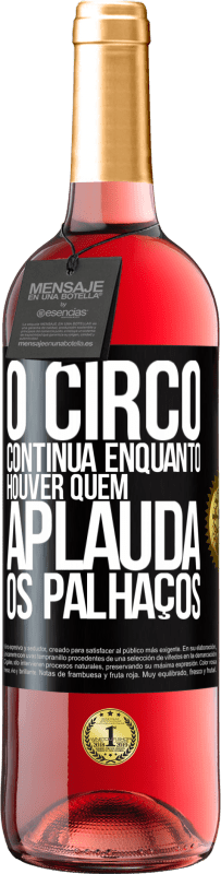 Envio grátis | Vinho rosé Edição ROSÉ O circo continua enquanto houver quem aplauda os palhaços Etiqueta Preta. Etiqueta personalizável Vinho jovem Colheita 2023 Tempranillo