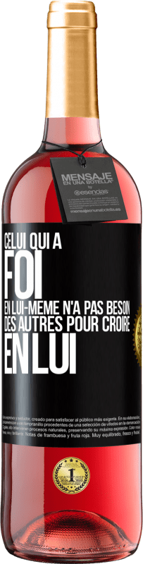 29,95 € | Vin rosé Édition ROSÉ Celui qui a foi en lui-même n'a pas besoin des autres pour croire en lui Étiquette Noire. Étiquette personnalisable Vin jeune Récolte 2024 Tempranillo