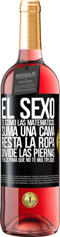 «El sexo es como las matemáticas: suma una cama, resta la ropa, divide las piernas y reza para que no te multipliques» Edición ROSÉ