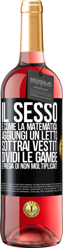 29,95 € Spedizione Gratuita | Vino rosato Edizione ROSÉ Il sesso è come la matematica: aggiungi un letto, sottrai vestiti, dividi le gambe e prega di non moltiplicarti Etichetta Nera. Etichetta personalizzabile Vino giovane Raccogliere 2023 Tempranillo